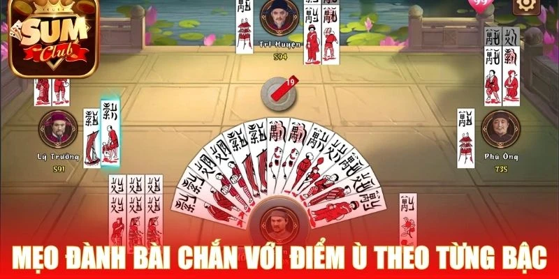 Mẹo đánh bài Chắn với điểm ù theo từng bậc