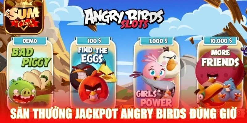 Săn thưởng Jackpot Angry Birds đúng khung giờ