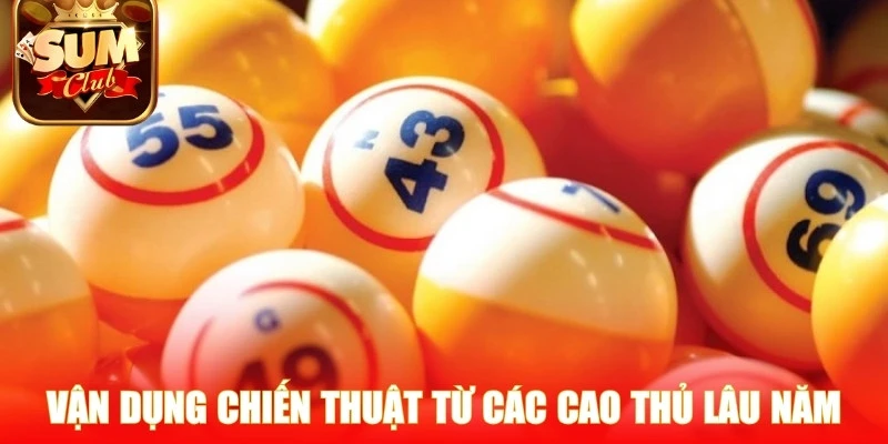 Vận dụng chiến thuật từ các cao thủ lâu năm để tăng tỷ lệ